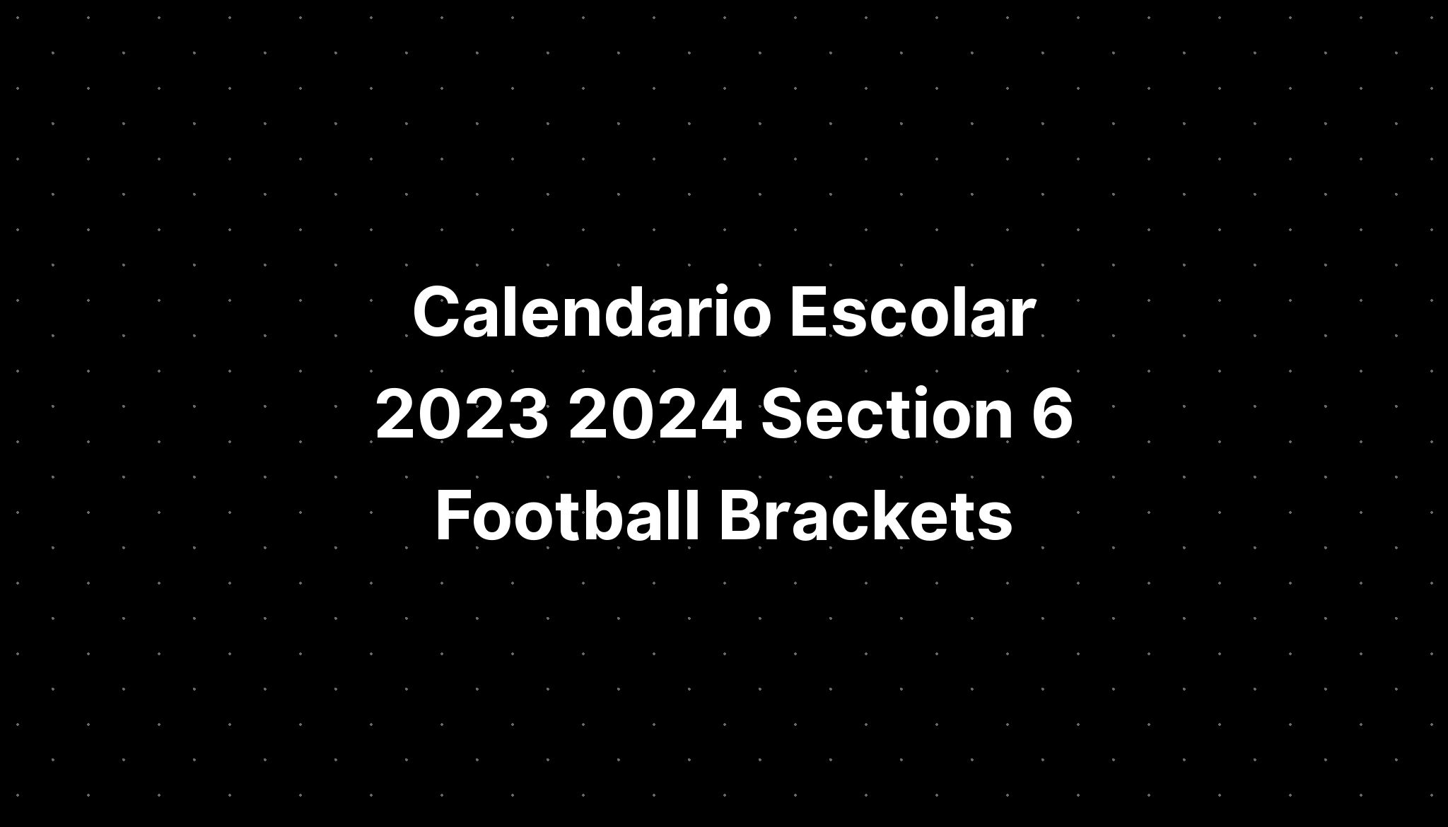 Calendario Escolar 2023 2024 Section 6 Football Brackets IMAGESEE